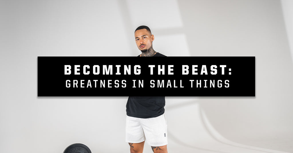 Becoming The Beast: Greatness In Small Things