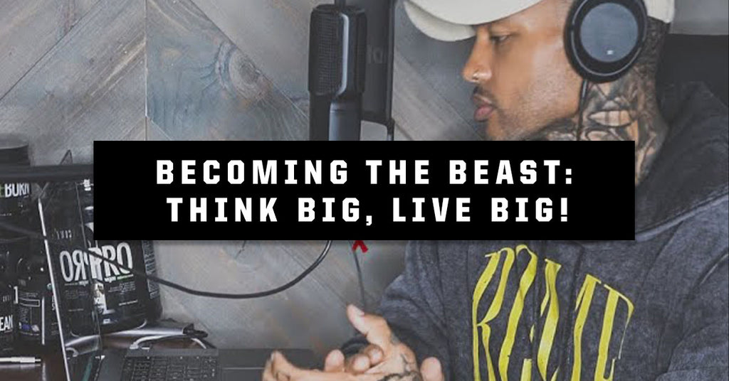 Becoming The Beast Podcast: Think BIG, Live BIG!